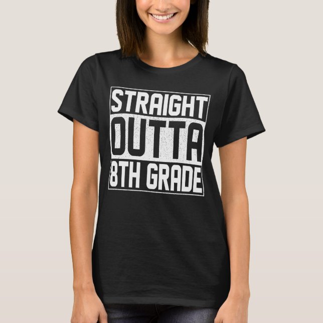 Straight Outta 8th Grade Graduation Class Eighth G T-Shirt (Front)
