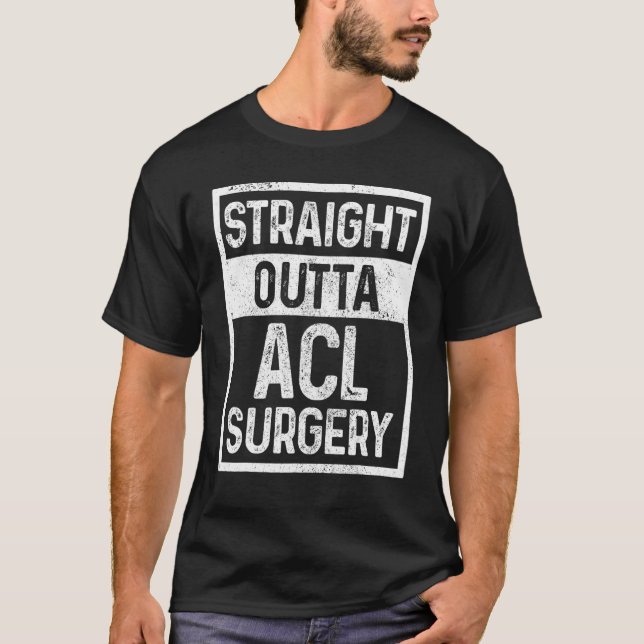 Straight Outta Acl Surgery Knee Recovery Get Well  T-Shirt (Front)