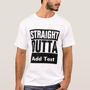 Straight Outta Add Text Personalised  T-Shirt