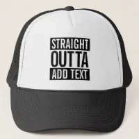 STRAIGHT OUTTA ADD YOUR TEXT CUSTOMIZABLE MEME TRUCKER HAT Zazzle