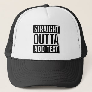 STRAIGHT OUTTA ... ADD YOUR TEXT CUSTOMIZABLE MEME TRUCKER HAT
