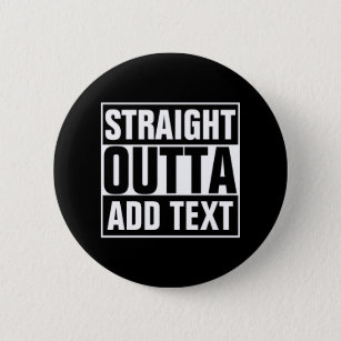STRAIGHT OUTTA - add your text here/create own 6 Cm Round Badge