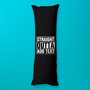 STRAIGHT OUTTA - add your text here/create own Body Cushion