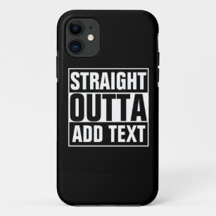 STRAIGHT OUTTA - add your text here/create own iPhone 11 Case