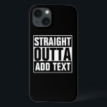STRAIGHT OUTTA - add your text here/create own iPhone 13 Case<br><div class="desc">STRAIGHT OUTTA - add your text here/create own</div>
