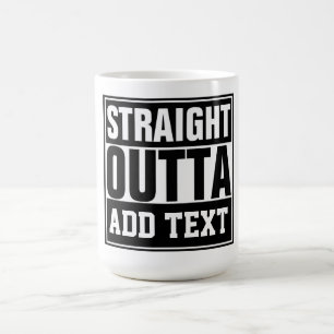 STRAIGHT OUTTA - add your text here/create own Coffee Mug
