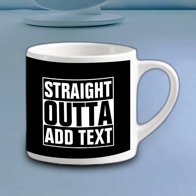 STRAIGHT OUTTA - add your text here/create own Espresso Cup (Creator Uploaded)