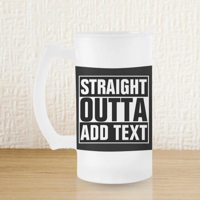 STRAIGHT OUTTA - add your text here/create own Frosted Glass Beer Mug (Creator Uploaded)