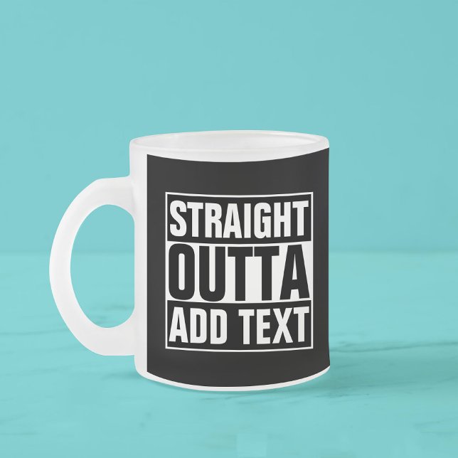 STRAIGHT OUTTA - add your text here/create own Frosted Glass Coffee Mug (Creator Uploaded)