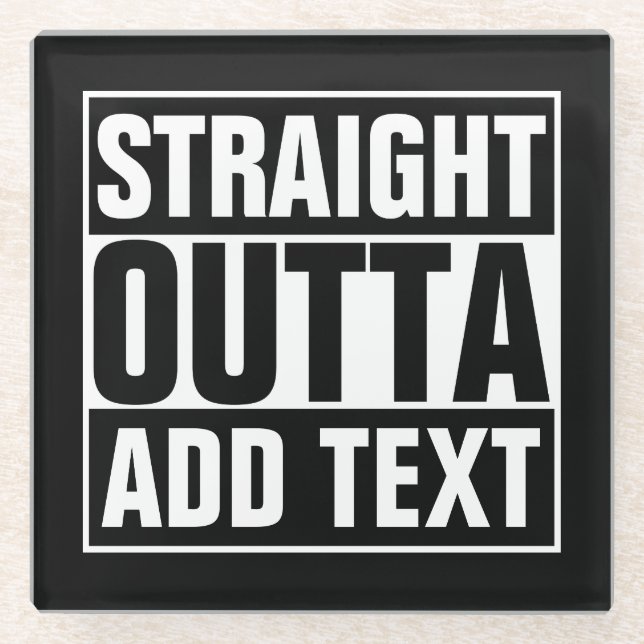 STRAIGHT OUTTA - add your text here/create own Glass Coaster (Front)