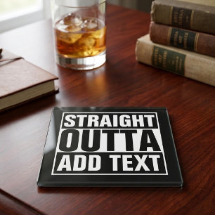 STRAIGHT OUTTA - add your text here/create own Glass Coaster