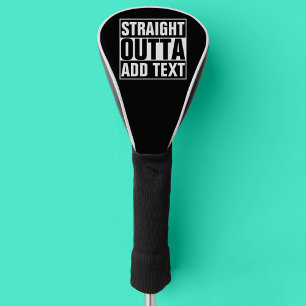 STRAIGHT OUTTA - add your text here/create own Golf Head Cover