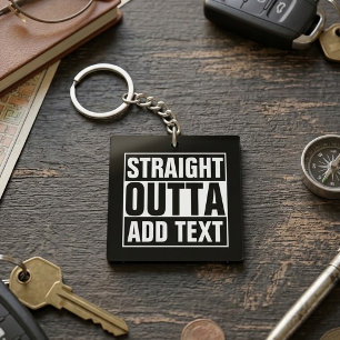 STRAIGHT OUTTA - add your text here/create own Key Ring