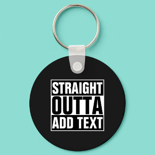 STRAIGHT OUTTA - add your text here/create own Key Ring