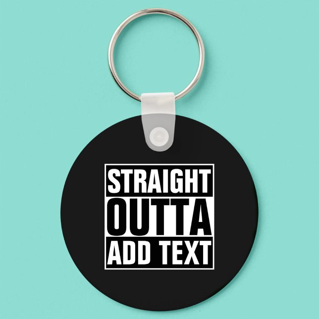 STRAIGHT OUTTA - add your text here/create own Key Ring (Creator Uploaded)