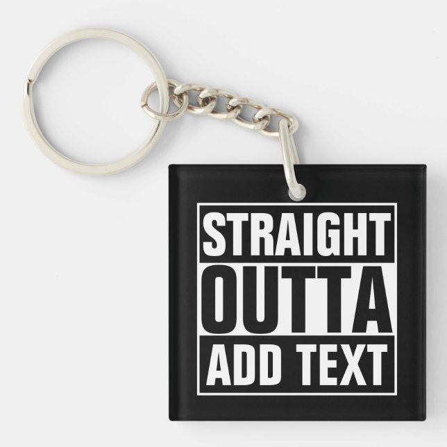 STRAIGHT OUTTA - add your text here/create own Key Ring (Front)