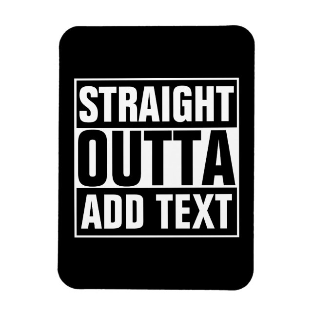 STRAIGHT OUTTA - add your text here/create own Magnet (Vertical)