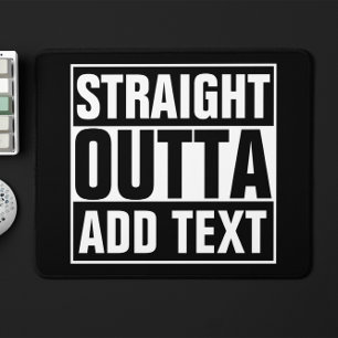STRAIGHT OUTTA - add your text here/create own Mouse Mat