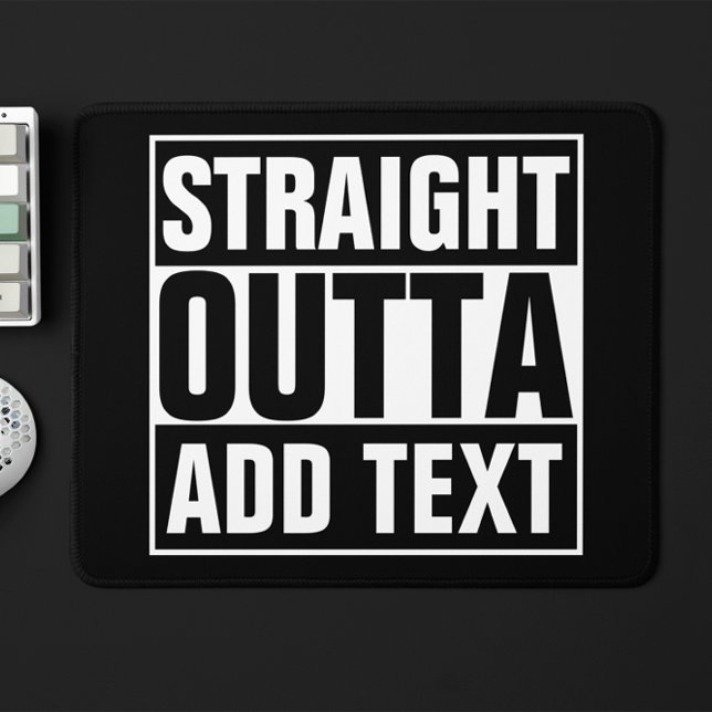 STRAIGHT OUTTA - add your text here/create own Mouse Mat (Creator Uploaded)