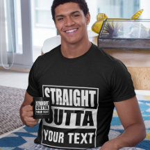 STRAIGHT OUTTA - add your text here/create own