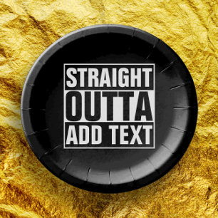 STRAIGHT OUTTA - add your text here/create own Paper Plate