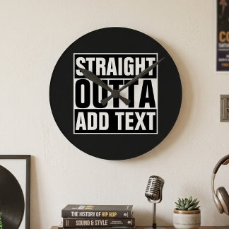 STRAIGHT OUTTA - add your text here/create own Round Clock