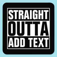 STRAIGHT OUTTA - add your text here/create own