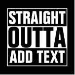 STRAIGHT OUTTA - add your text here/create own Standing Photo Sculpture<br><div class="desc">STRAIGHT OUTTA - add your text here/create own</div>