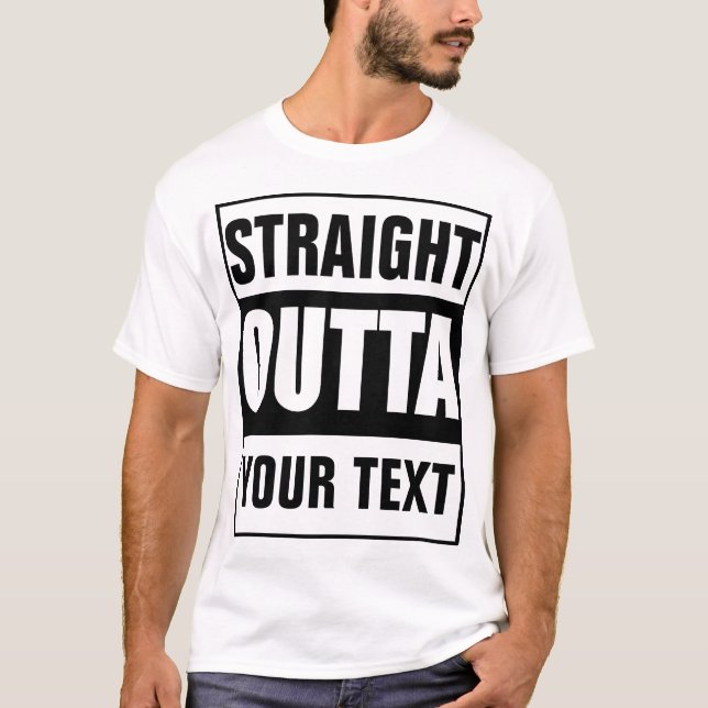 STRAIGHT OUTTA - add your text here/create own T-Shirt (Front)
