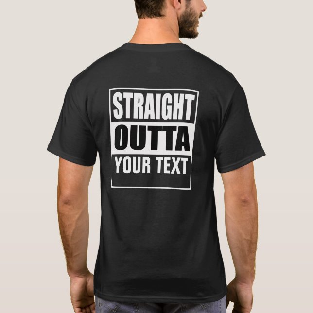 STRAIGHT OUTTA - add your text here/create own T-Shirt (Back)