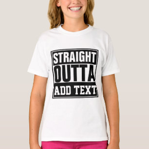 STRAIGHT OUTTA - add your text here/create own  T-Shirt