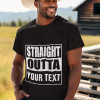 STRAIGHT OUTTA - add your text here/create own