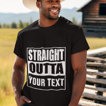 STRAIGHT OUTTA - add your text here/create own