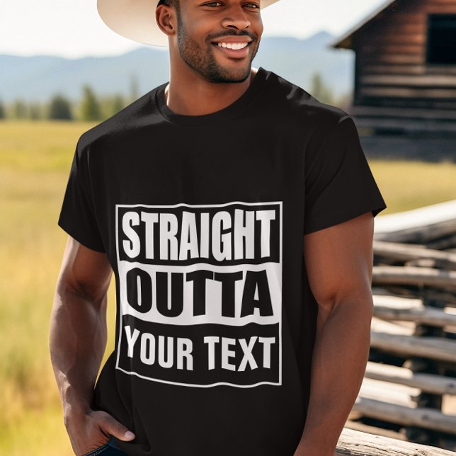STRAIGHT OUTTA - add your text here/create own T-Shirt (Creator Uploaded)
