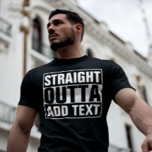STRAIGHT OUTTA - add your text here/create own