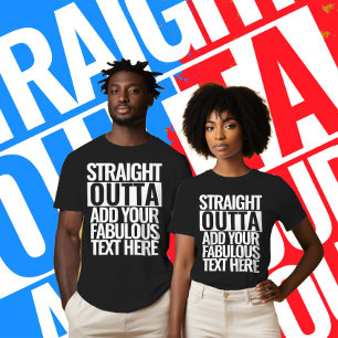 STRAIGHT OUTTA    Add your text here   Create own T-Shirt