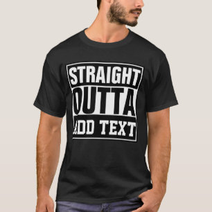 STRAIGHT OUTTA - add your text here/create own T-Shirt