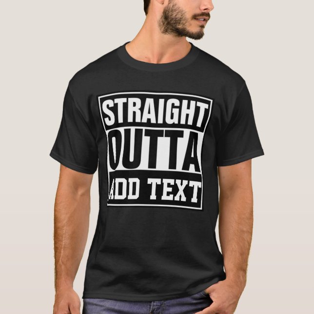 STRAIGHT OUTTA - add your text here/create own  T-Shirt (Front)