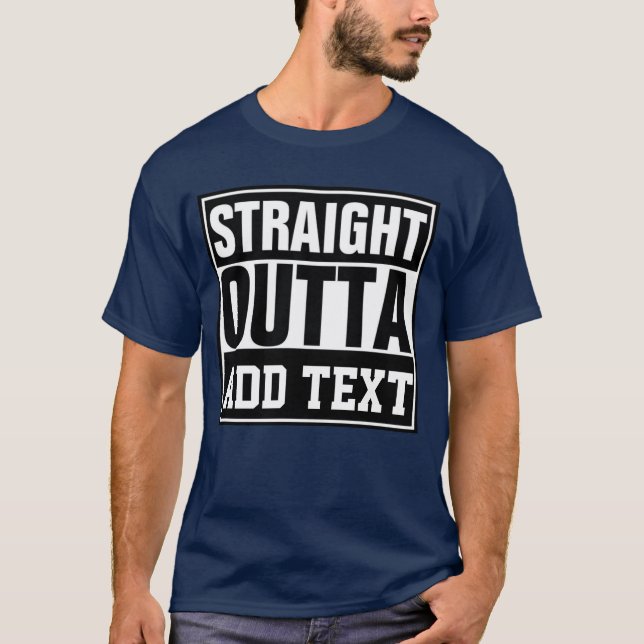 STRAIGHT OUTTA - add your text here/create own  T-Shirt (Front)