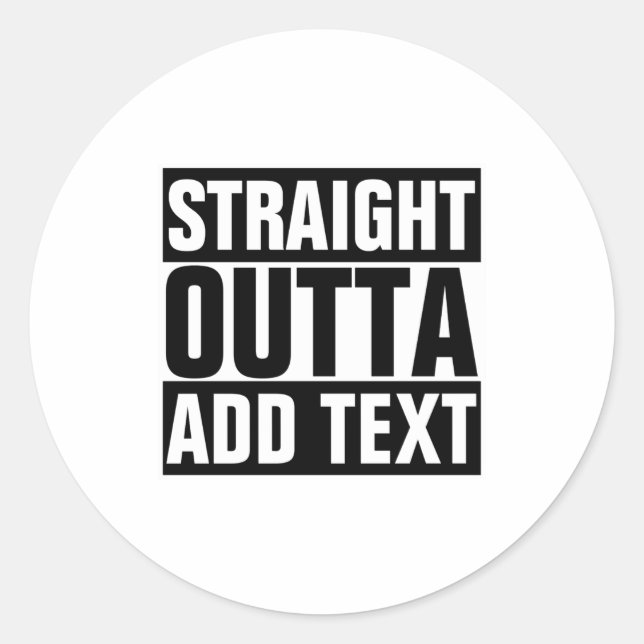 Straight Outta Add Your Text Here Own  Classic Round Sticker (Front)