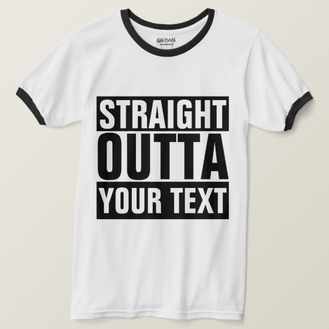 STRAIGHT OUTTA - Add Your Text Here Tee (Design Front)