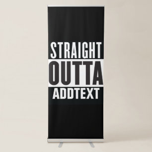 Straight Outta add your text Retractable Banner