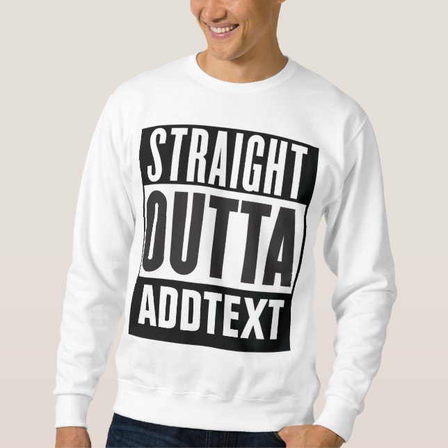 Straight Outta add your text Sweatshirt (Front)