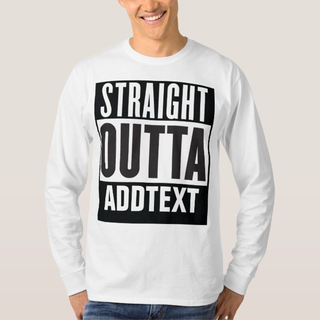 Straight Outta add your text T-Shirt (Front)