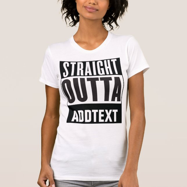 Straight Outta add your text T-Shirt (Front)