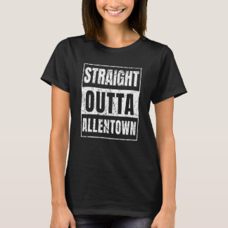 Straight Outta Allentown Pennsylvania T-Shirt
