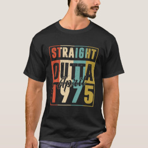Straight Outta April 1975 Vintage Men Women 47Th B T-Shirt