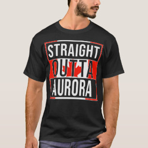 Straight Outta Aurora Gift for Canadian From Auror T-Shirt