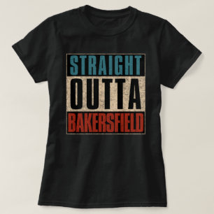 Straight Outta Bakersfield California CA T-Shirt