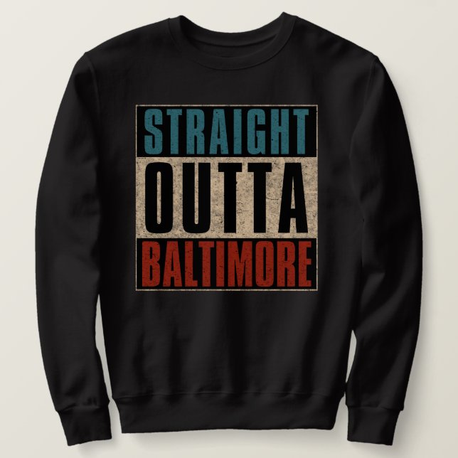 Straight Outta Baltimore Maryland MD Sweatshirt (Design Front)